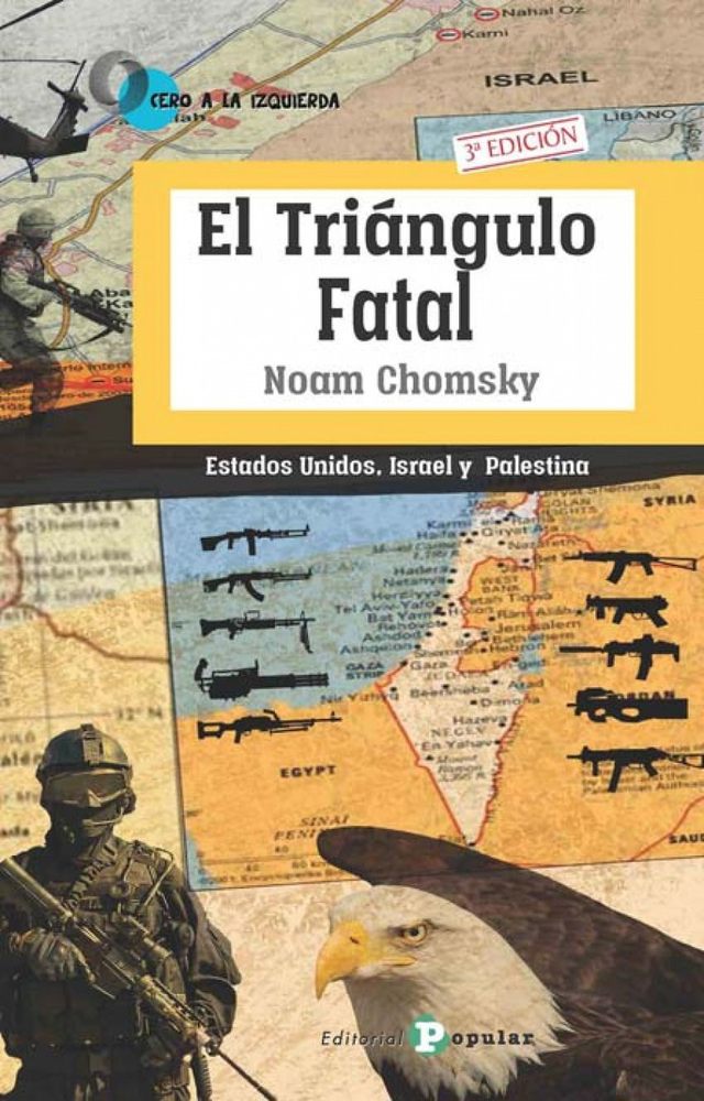 El triángulo fatal: Estados Unidos, Israel y Palestina - Noam Chomsky