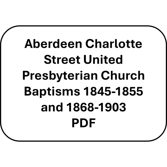 Aberdeen Charlotte Street United Presbyterian Church Baptisms 1845-1855 and 1868-1903 (PDF)