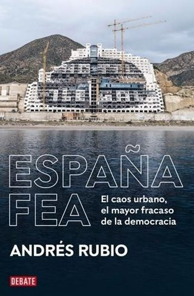 España fea: El caos urbano, el mayor fracaso de la democracia - Andrés Rubio