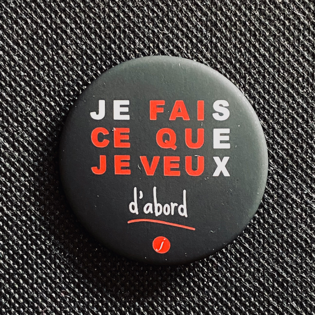 Badge Je Fais Ce Que Je Veux d’abord