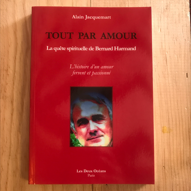 JACQUEMART Alain - Tout par Amour, La quête spirituelle de Bernard HARMAND
