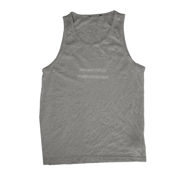 grey tank "what doesn't kill you, mutates and tries again" size L