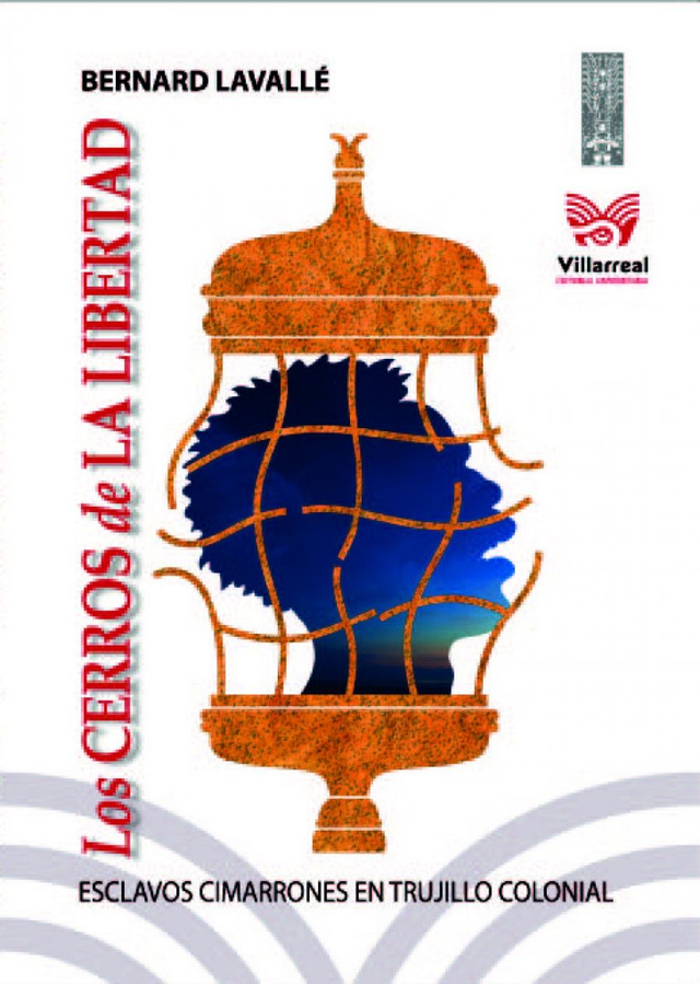 Los cerros de la libertad: Esclavos cimarrones en Trujillo colonial – Bernard Lavallé