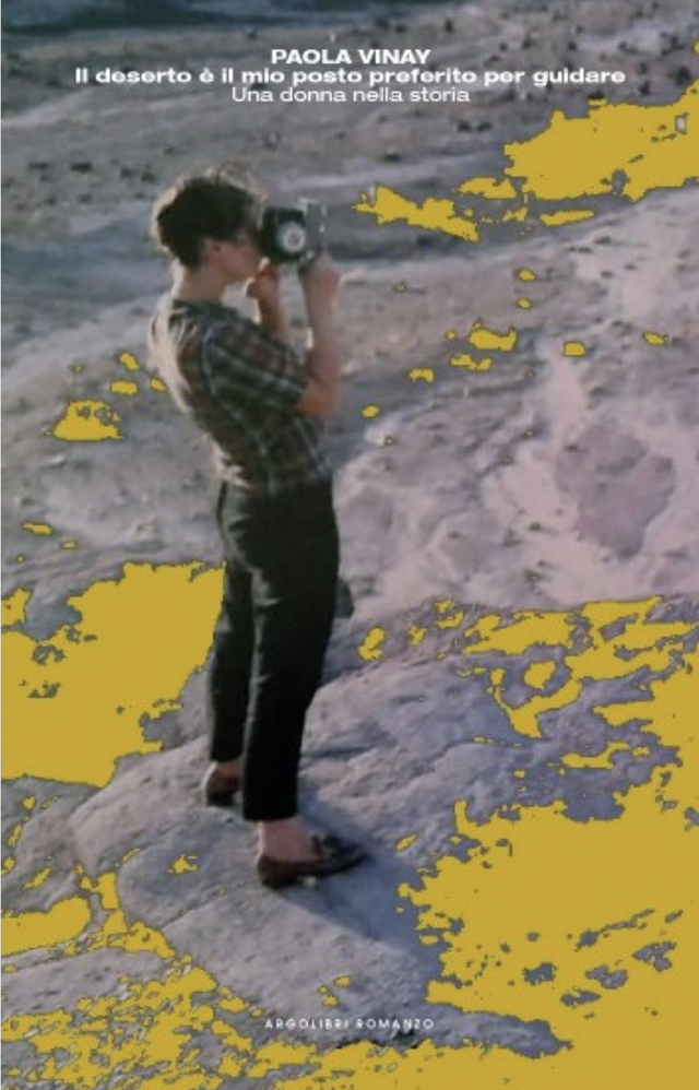 Vinay Paola - Il deserto è il mio posto preferito per guidare. Una donna nella storia