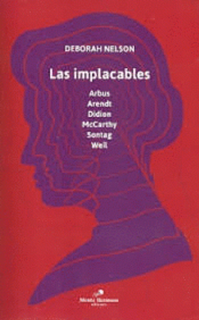 Las implacables: Arbus, Arendt, Didion, McCarthy, Sontag, Weil - Deborah Nelson