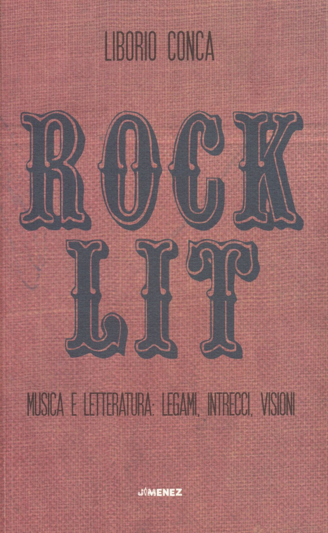 Conca Liborio - Rock Lit. Musica e letteratura: legami, intrecci, visioni