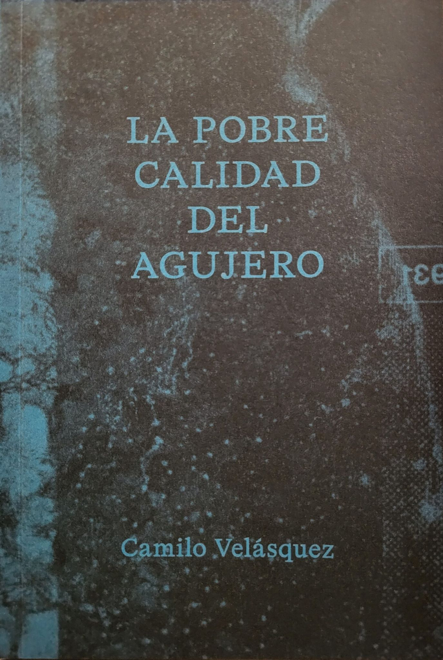 La pobre calidad del agujero - Camilo Velásquez