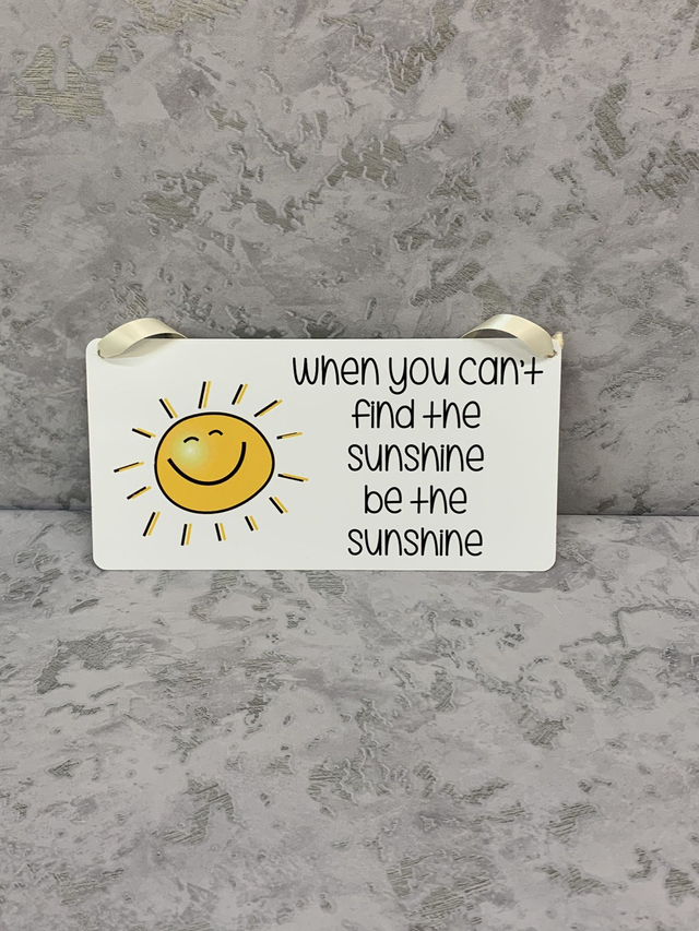 When you cant find the sunshine be the sunshine sign