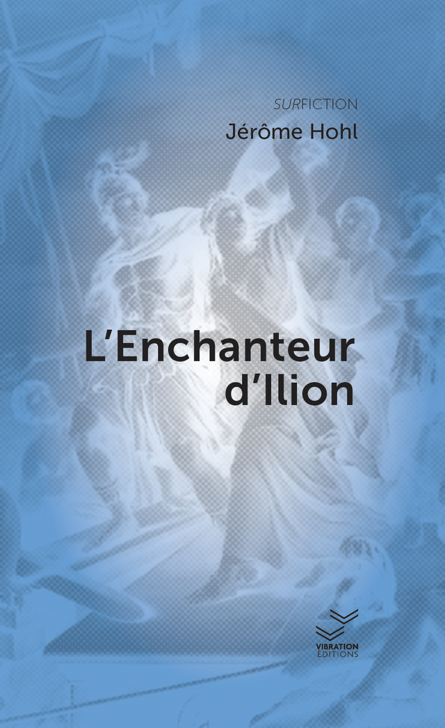 L'Enchanteur d'Ilion - Jérôme Hohl