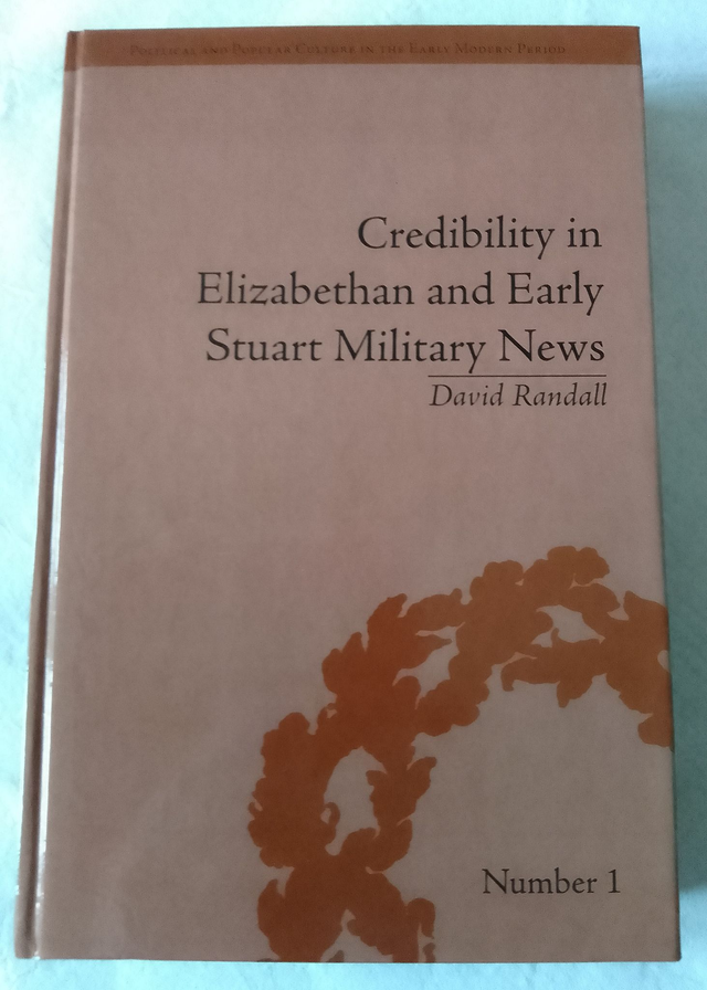 CREDIBILITY IN ELIZABETHAN AND EARLY STUART MILITARY NEWS by David Randall   No.1  1st Edition Hardback