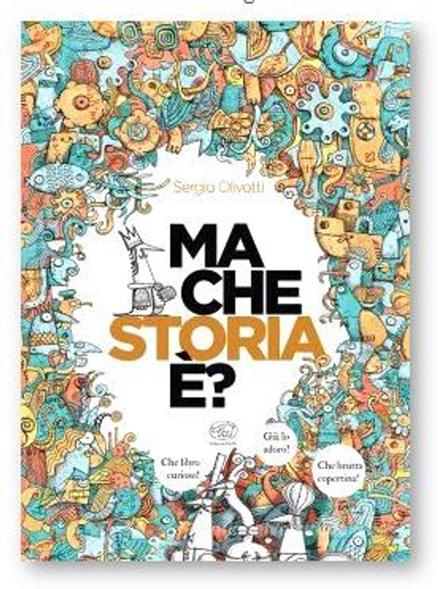 Ma che storia è? -  Ediz. illustrata di Sergio Olivotti