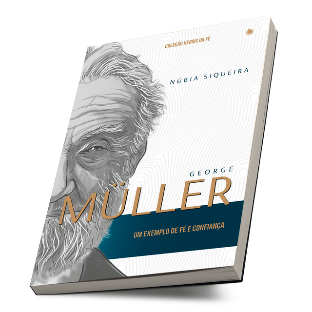 George Müller: Um exemplo de Fé e Confiança