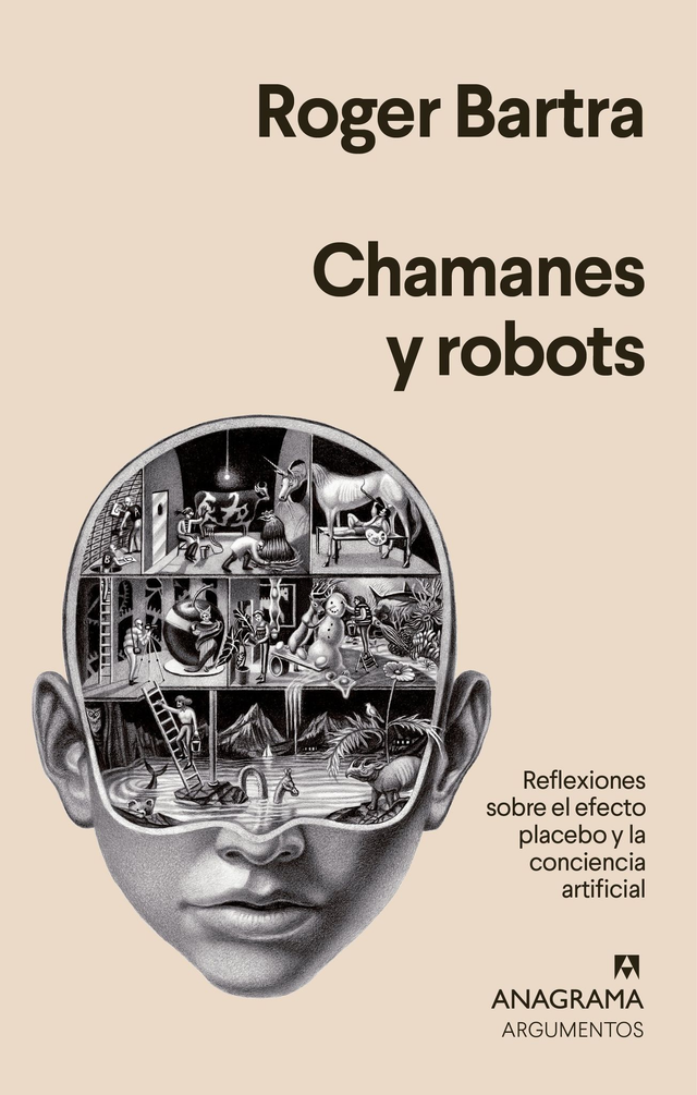 Chamanes y  robots: Reflexiones sobre el efecto placebo y la conciencia artificial - Roger Bartra