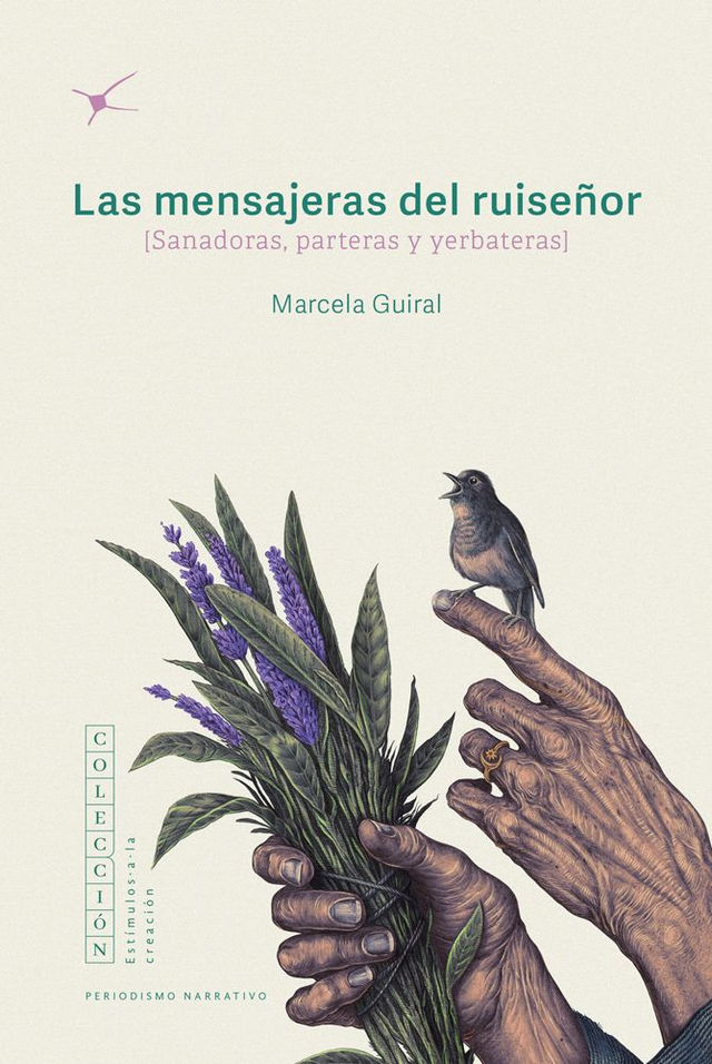 Las mensajeras del ruiseñor: [Sanadoras, parteras y yerbateras] - Marcela Guiral