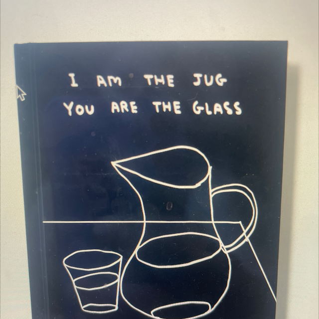 I Am The Jug You Are The Glass David Shrigley