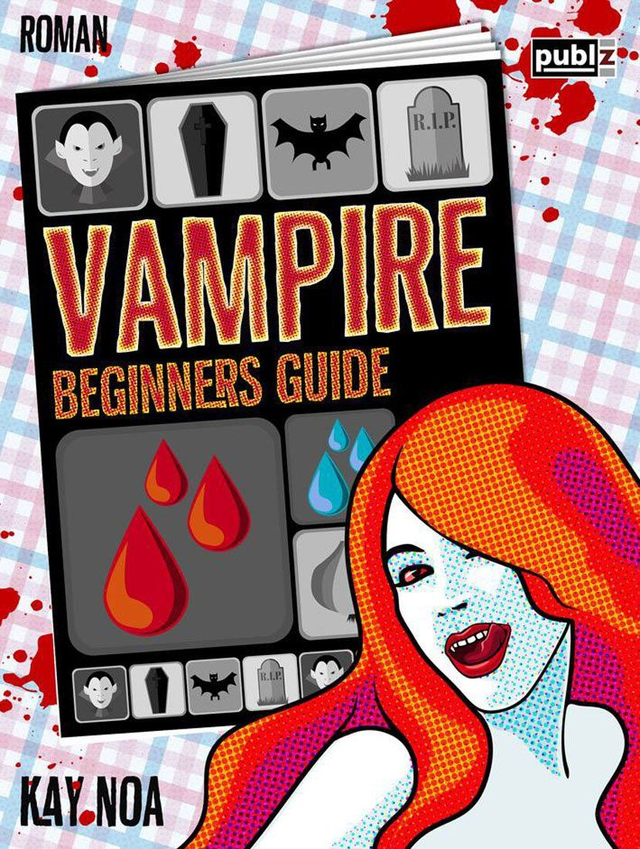 Vampire Beginners Guide: Vom falschen Mann gebissen, Kay Noa