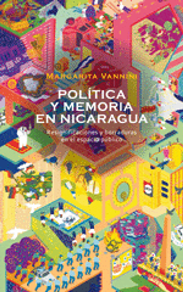 Política y memoria en Nicaragua: Resignificaciones y borraduras en el espacio público - Margarita Vannini