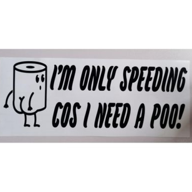 I'm Only Speeding Cos I Need A Poo! Car Decal - Humorous and Playful Car Sticker