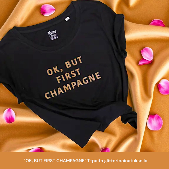 "OK, BUT FIRST CHAMPAGNE" t-paita musta kultaglitteritekstillä