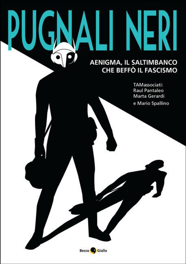 Pantaleo Raul - Pugnali neri. Il saltimbanco che beffò il fascismo (BeccoGiallo Editore)