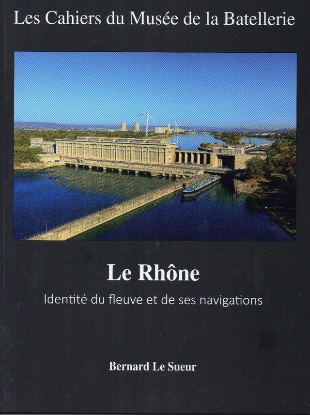 CM092 - Le RHONE - Identité du fleuve et de ses navigations. (Les cahiers du musée de la batellerie)