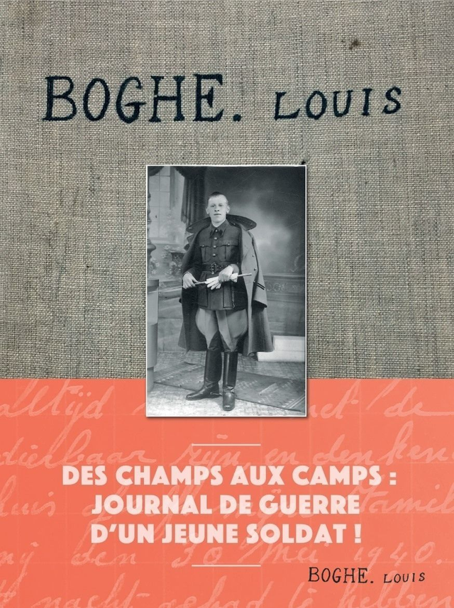 Boghe Louis - Des champs aux camps : journal de guerre d’un jeune soldat