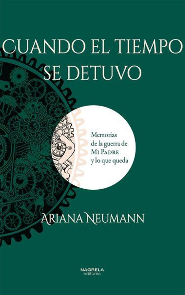 Cuando el tiempo se detuvo: Memorias de la guerra de mi padre y lo que queda - Ariana Neumann