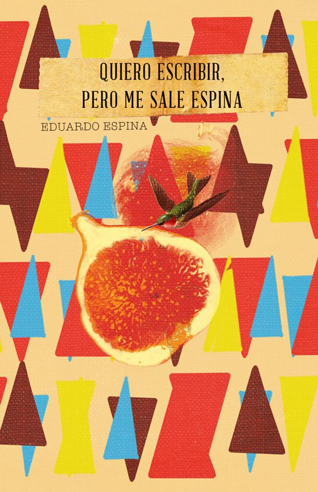 Quiero escribir, pero me sale espina: Antología (1982-2012) - Eduardo Espina