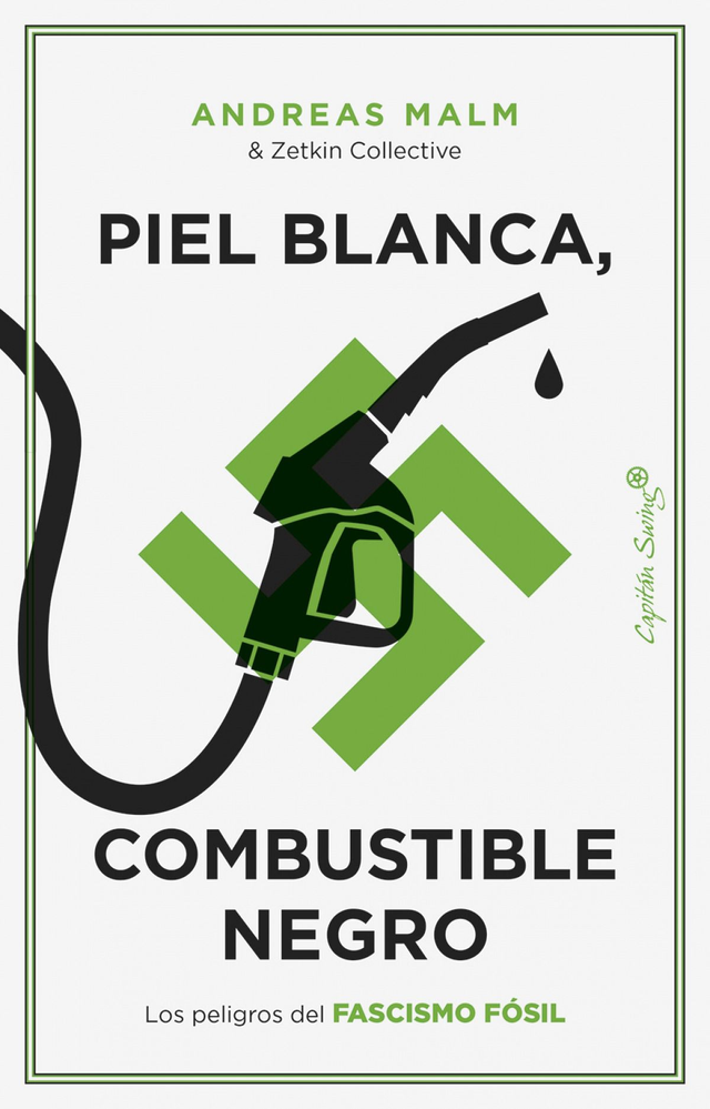 Piel blanca, combustible negro: Los peligros del fascismo fósil - Andreas Malm, Zetkin Collective