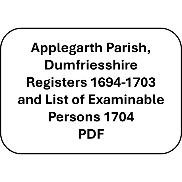 Applegarth Parish, Dumfriesshire Registers 1694-1703 and List of Examinable Persons 1704 (PDF)