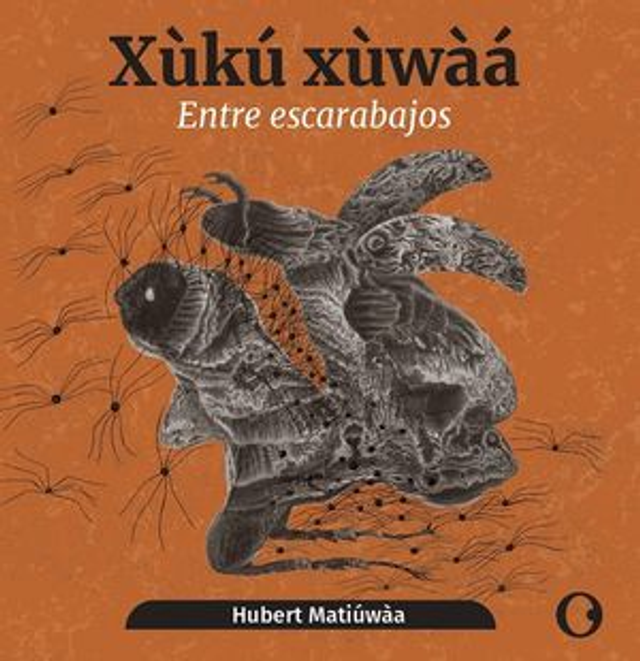 Xùkú Xùwàá / Entre escarabajos: Poemario - Hubert Matiúwàa, Víctor Gally