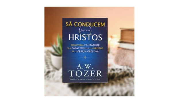 Sa conducem precum Hristos - A W Tozer