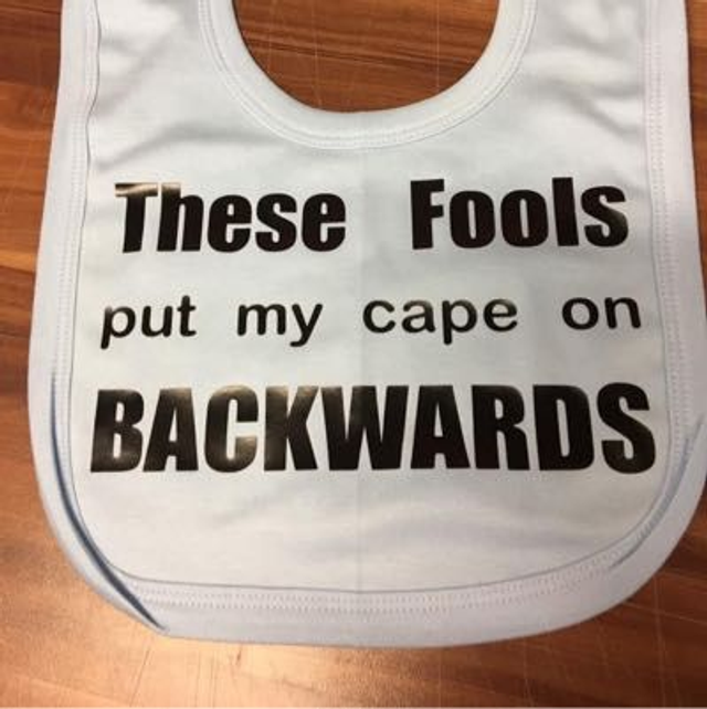 These Fools Put My Cape on Backwards Bib 