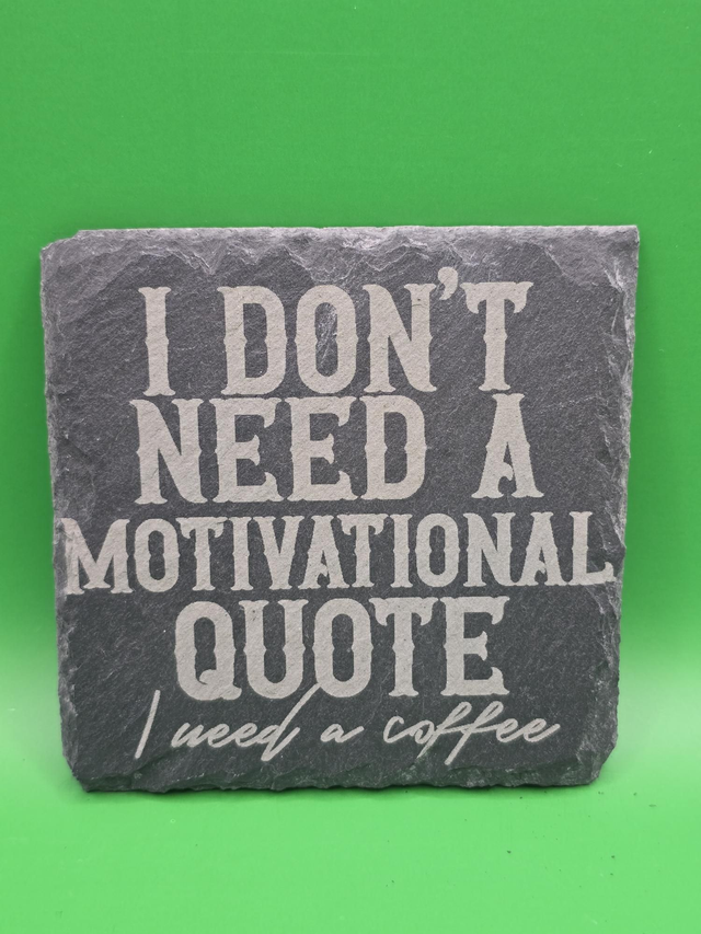 I don't need a motivational quote. I need coffee
