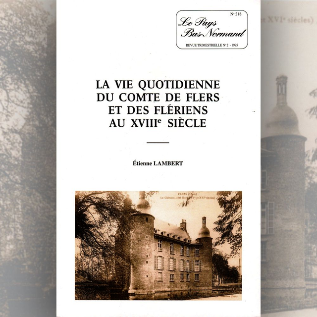 N°218 : La vie quotidienne du comte de Flers et des Flériens au XVIIIe siècle par E. LAMBERT