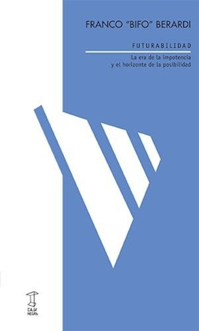 Futurabilidad: La era de la impotencia y el horizonte de la posibilidad - Francon Bifo Berardi