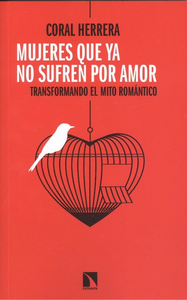 Mujeres que ya no sufren por amor: Transformando el mito romántico - Coral Herrera