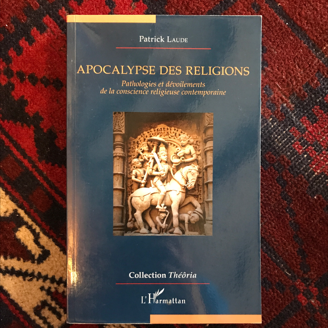 LAUDE Patrick - Apocalypse des religions, pathologies et dévoilements de la conscience religieuse contemporaine