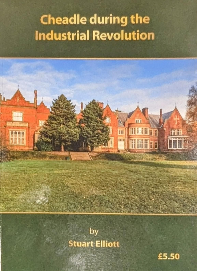 Book: Cheadle During The Industrial Revolution by Stuart Elliott.