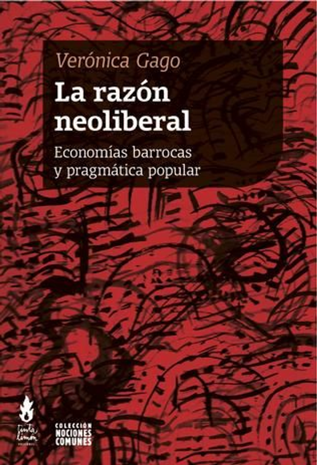 La razón neoliberal: Economías barrocas y pragmática popular - Verónica Gago