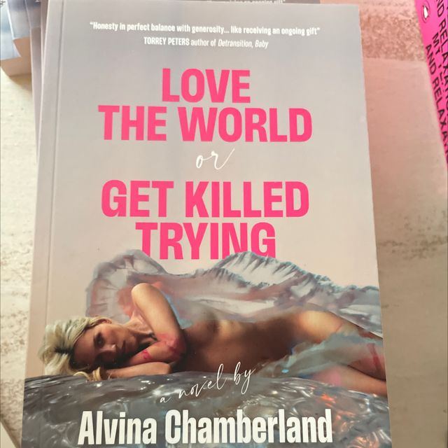 Love The World Or Get Killed Trying - Alvina Chamberland