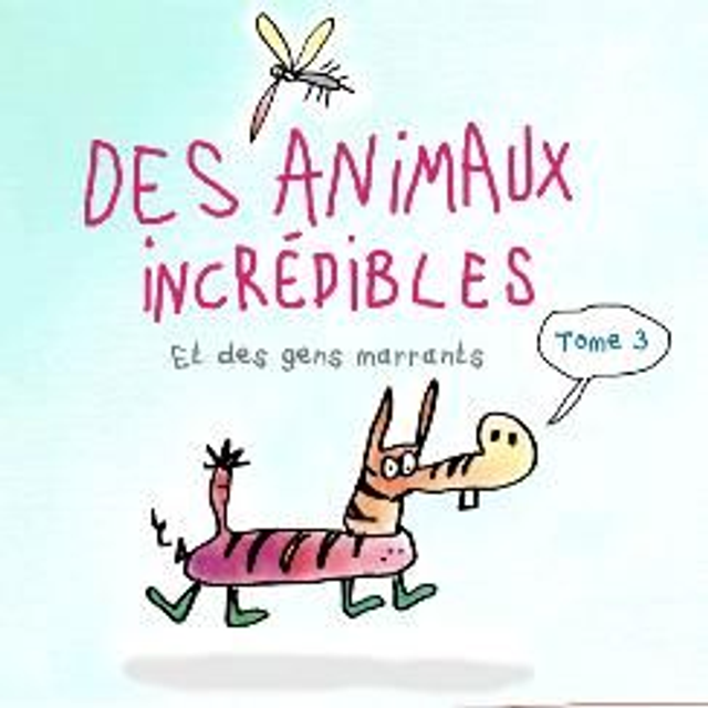 Des animaux incrédibles tome 3