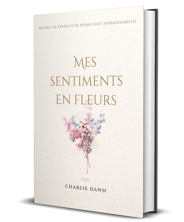 Mes sentiments en fleurs, recueil de textes et poèmes sur l'hypersensibilité (format broché)