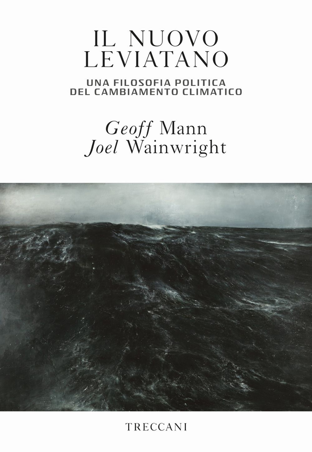 Mann Geoff - Il nuovo Leviatano. Una filosofia politica del cambiamento climatico