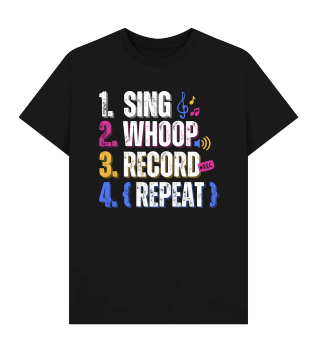 'Sing/Whoop/Record/Repeat' TSHIRT