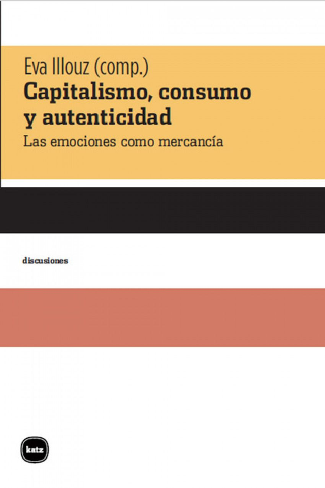 Capitalismo, consumo y autenticidad: Las emociones como mercancía - VV. AA.