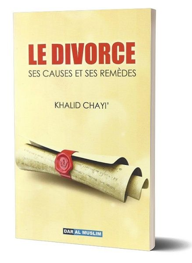 Le divorce ses causes et ses remèdes auteur Khalid chayi’ editon DAR AL MUSLIM