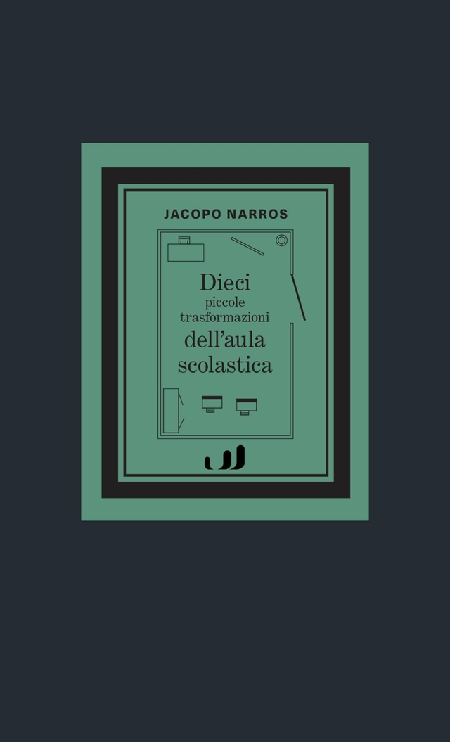Narros Jacopo - Dieci piccole trasformazioni dell'aula scolastica
