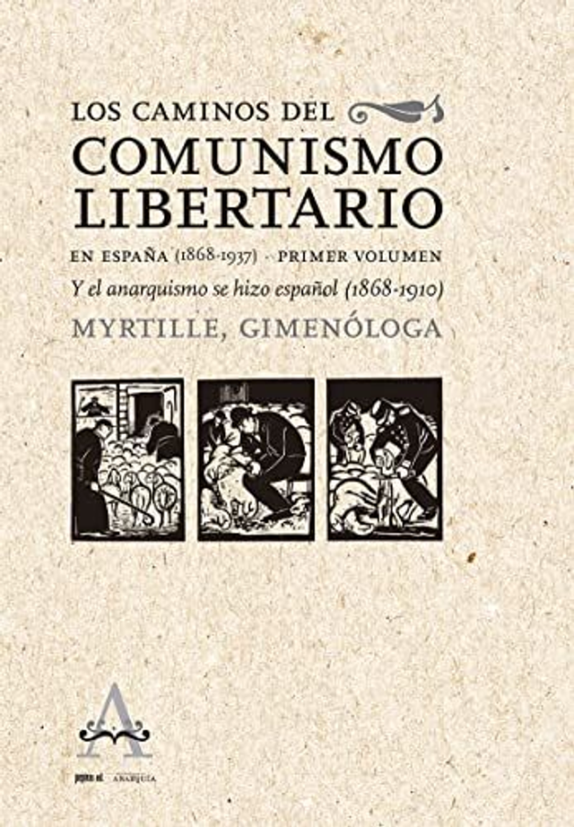 Los caminos del comunismo libertario en España (1868-1937): Primer volumen, y el anarquismo se hizo español (1868-1910) - Myrtille