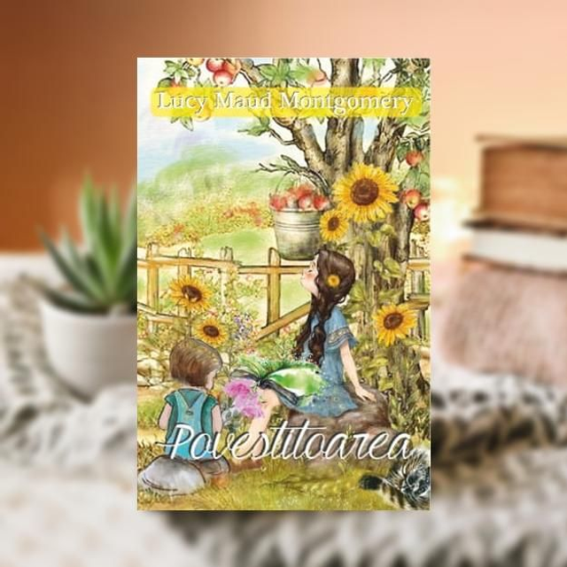 Povestitoarea -- Lucy Maud Montgomery